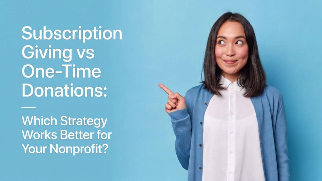image of Subscription Giving vs One-Time Donations: Which Strategy Works Better for Your Nonprofit?